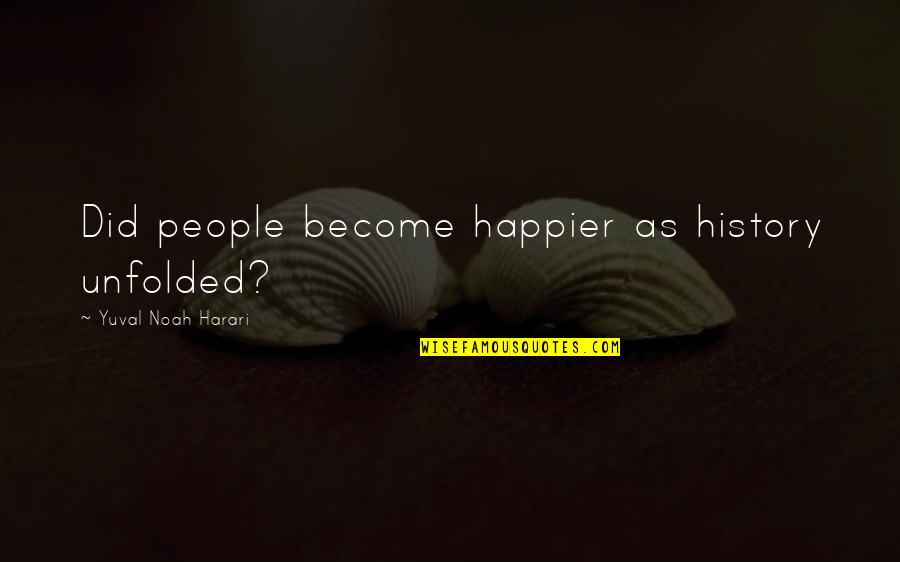 Overkings Quotes By Yuval Noah Harari: Did people become happier as history unfolded? Overkings Quotes By Yuval Noah Harari: Did people become happier as history unfolded?
