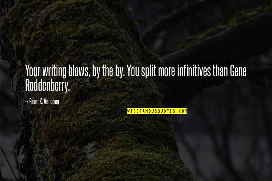 Overkomen Altijd Quotes By Brian K. Vaughan: Your writing blows, by the by. You split