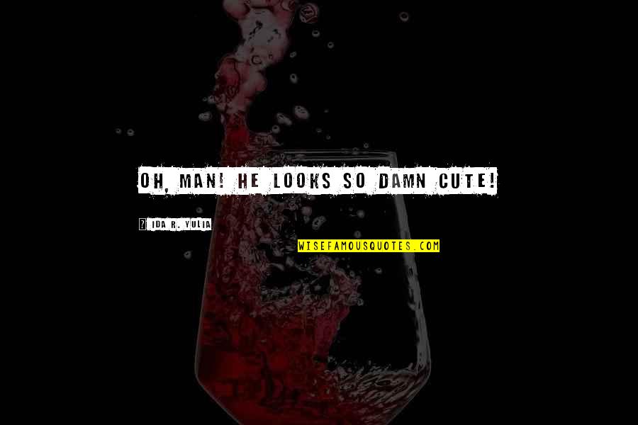 Overladen Bicycle Quotes By Ida R. Yulia: Oh, man! He looks so damn cute!