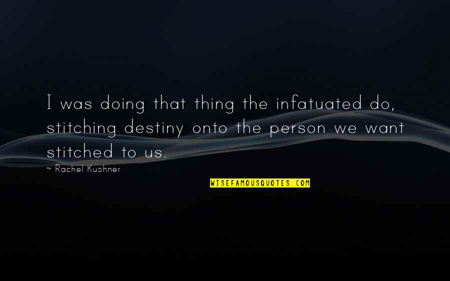 Overladen Bicycle Quotes By Rachel Kushner: I was doing that thing the infatuated do,