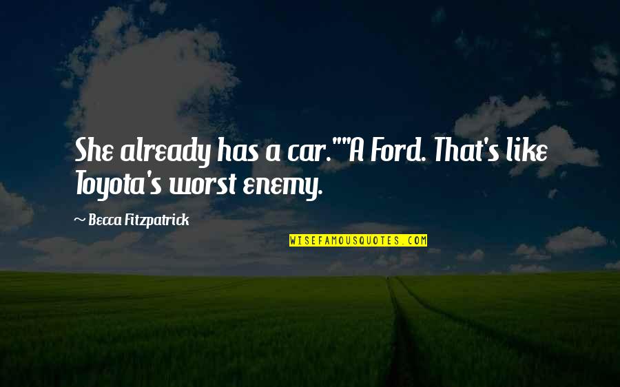 Overlaid Stitch Quotes By Becca Fitzpatrick: She already has a car.""A Ford. That's like