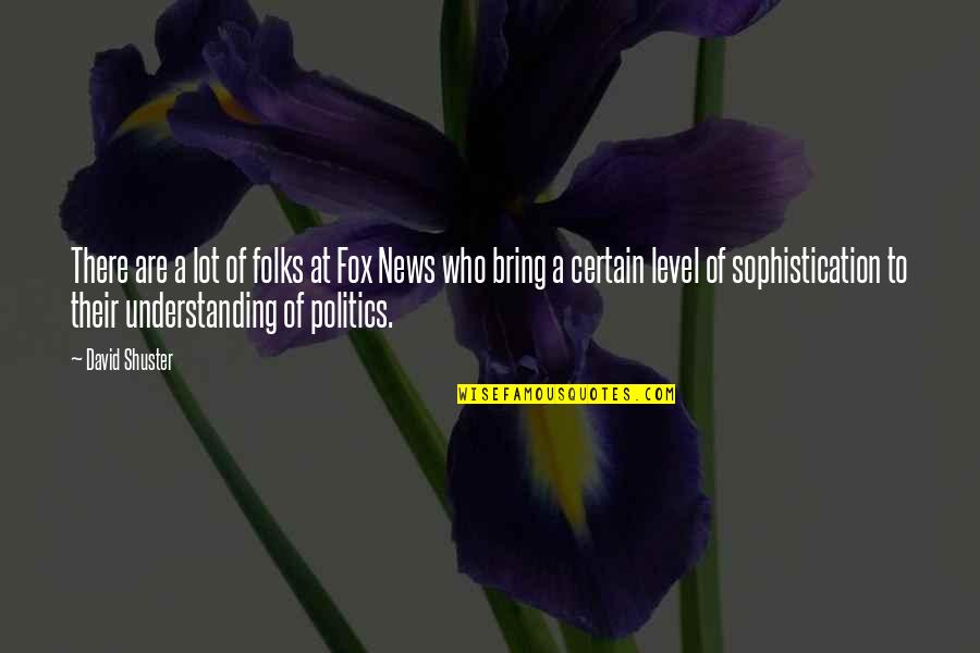 Overland Quotes By David Shuster: There are a lot of folks at Fox Overland Quotes By David Shuster: There are a lot of folks at Fox