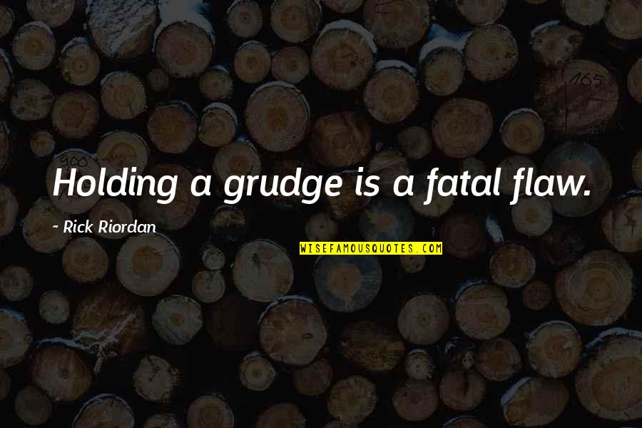 Overlander Vehicles Quotes By Rick Riordan: Holding a grudge is a fatal flaw.