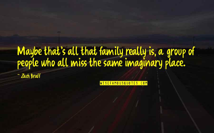 Overlanders School Quotes By Zach Braff: Maybe that's all that family really is, a