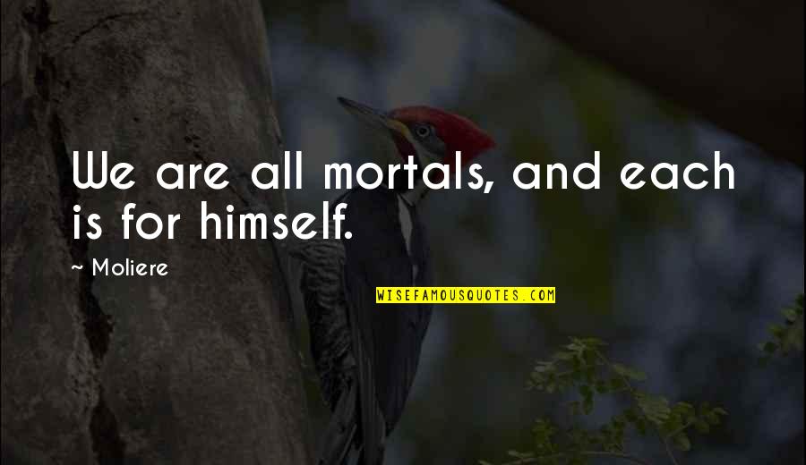 Overlapped Quotes By Moliere: We are all mortals, and each is for