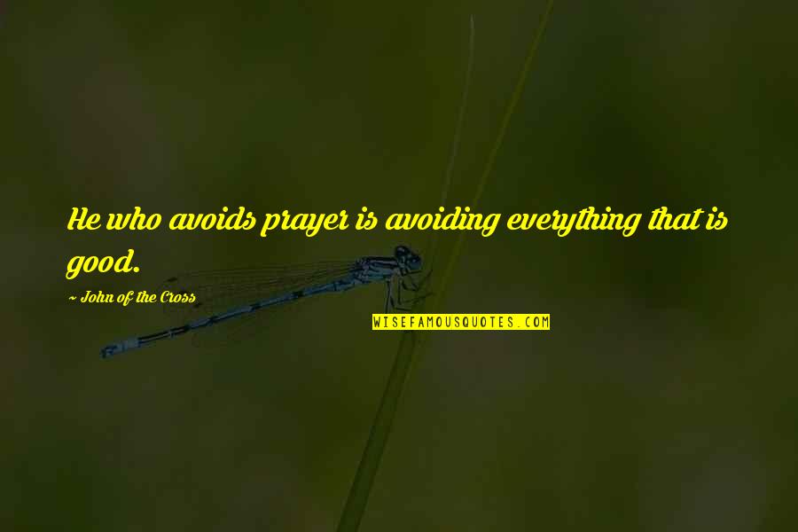 Overlaying Concrete Quotes By John Of The Cross: He who avoids prayer is avoiding everything that