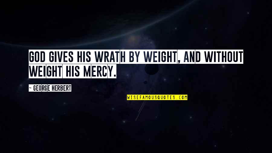 Overlaying Quotes By George Herbert: God gives his wrath by weight, and without