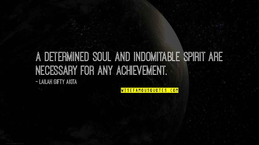 Overlaying Quotes By Lailah Gifty Akita: A determined soul and indomitable spirit are necessary