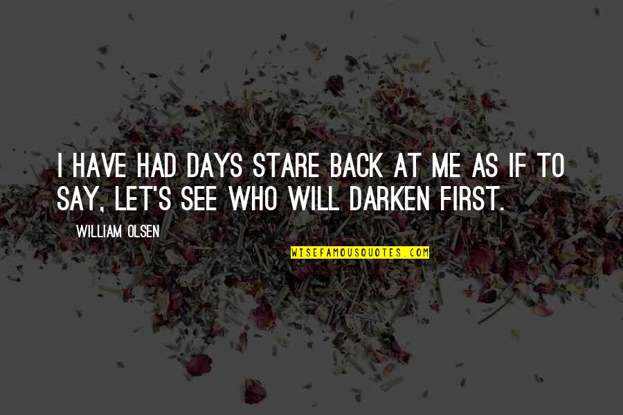 Overleap Quotes By William Olsen: I have had days stare back at me