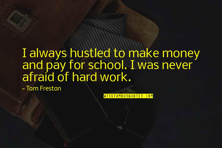 Overleven Vervoegen Quotes By Tom Freston: I always hustled to make money and pay