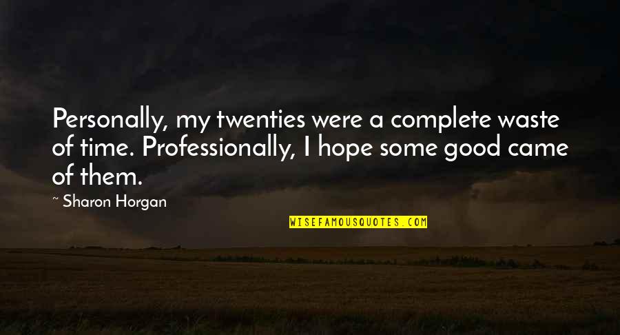 Overleveraged In Real Estate Quotes By Sharon Horgan: Personally, my twenties were a complete waste of Overleveraged In Real Estate Quotes By Sharon Horgan: Personally, my twenties were a complete waste of
