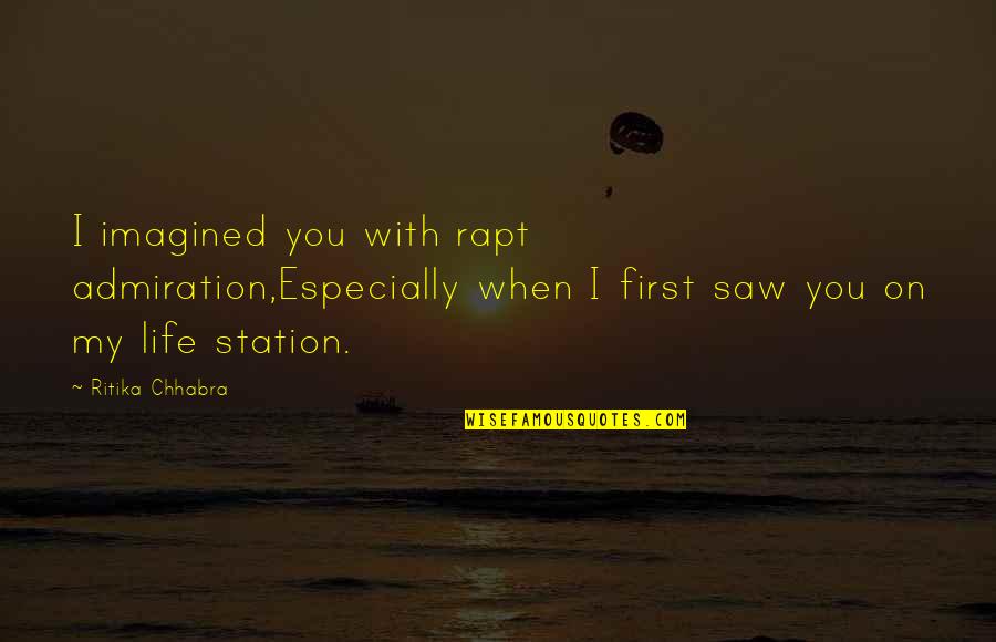 Overlies Quotes By Ritika Chhabra: I imagined you with rapt admiration,Especially when I