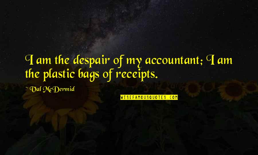 Overlies Quotes By Val McDermid: I am the despair of my accountant; I
