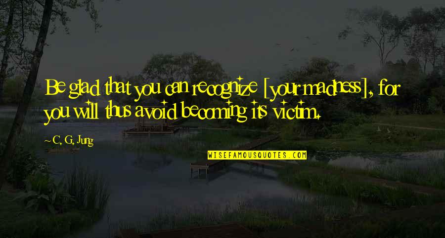 Overlit Headshot Quotes By C. G. Jung: Be glad that you can recognize [your madness],