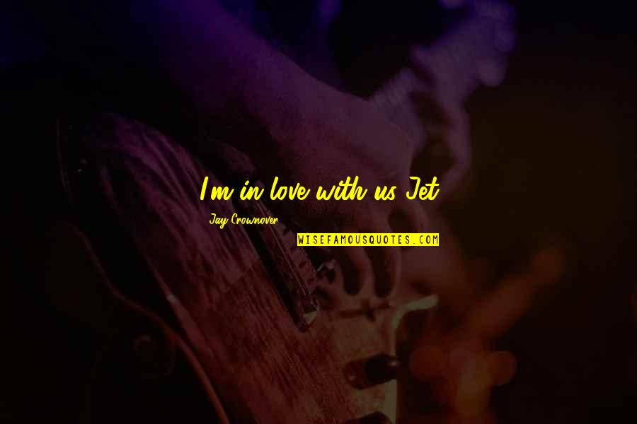 Overlit Headshot Quotes By Jay Crownover: I'm in love with us Jet Overlit Headshot Quotes By Jay Crownover: I'm in love with us Jet