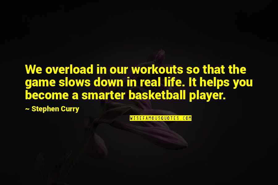 Overload Quotes By Stephen Curry: We overload in our workouts so that the