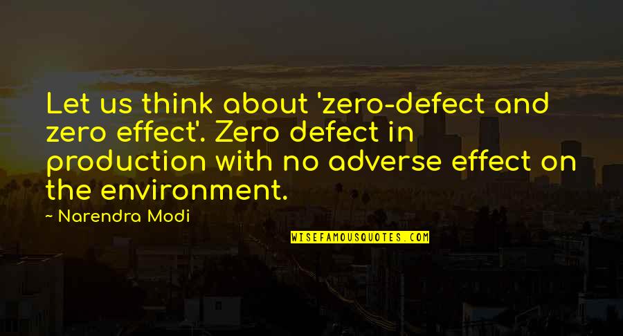 Overloaded Mind Quotes By Narendra Modi: Let us think about 'zero-defect and zero effect'.