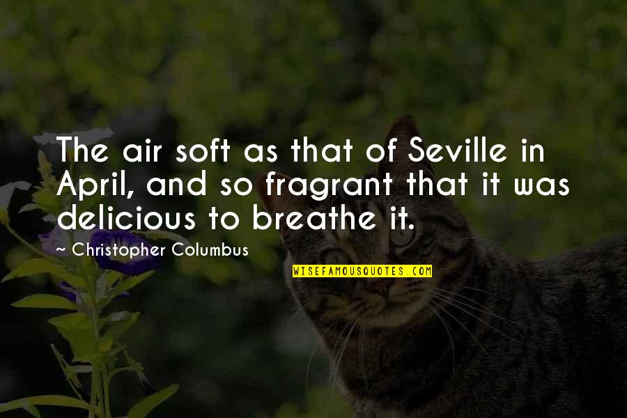 Overloaded Quotes By Christopher Columbus: The air soft as that of Seville in