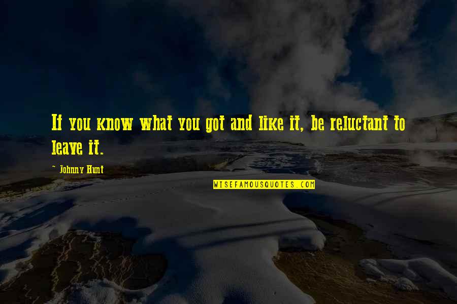 Overloading In Oop Quotes By Johnny Hunt: If you know what you got and like