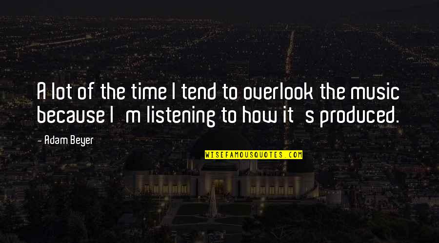 Overlook Quotes By Adam Beyer: A lot of the time I tend to