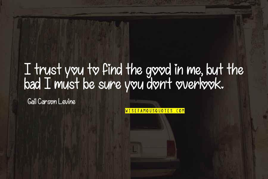 Overlook Quotes By Gail Carson Levine: I trust you to find the good in