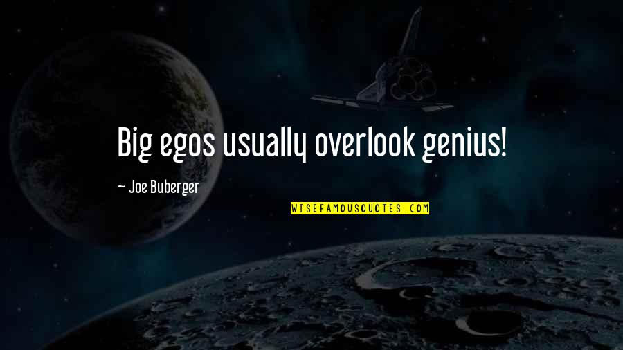 Overlook Quotes By Joe Buberger: Big egos usually overlook genius!