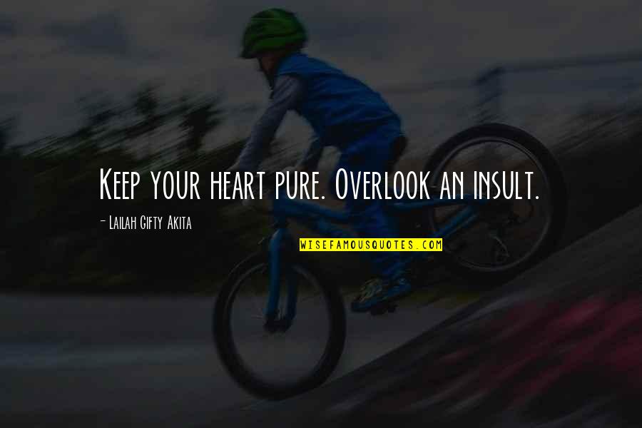 Overlook Quotes By Lailah Gifty Akita: Keep your heart pure. Overlook an insult.