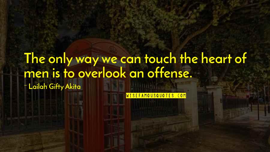 Overlook Quotes By Lailah Gifty Akita: The only way we can touch the heart