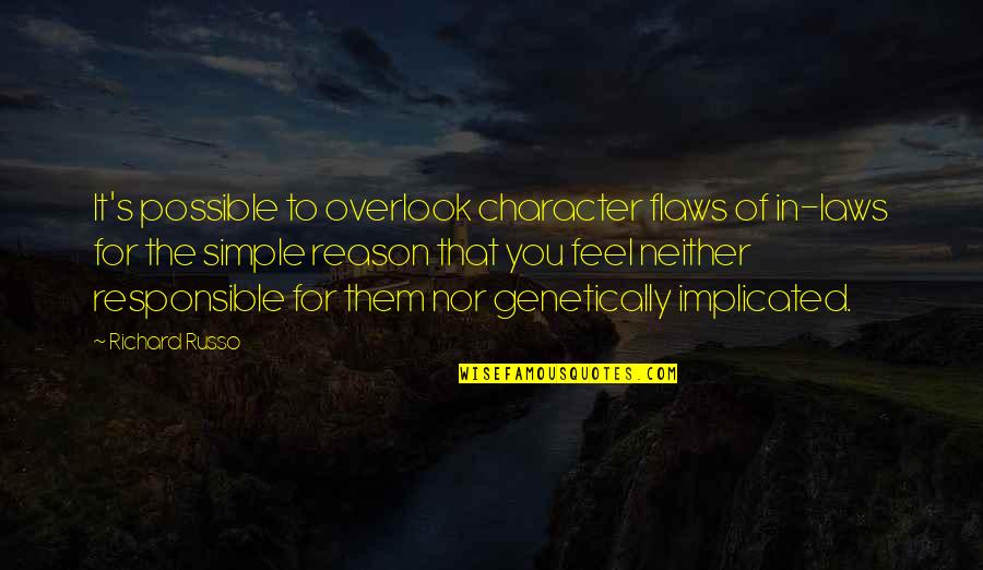 Overlook Quotes By Richard Russo: It's possible to overlook character flaws of in-laws