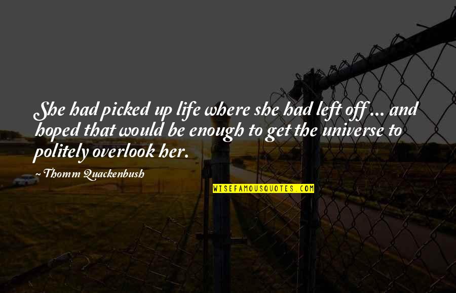 Overlook Quotes By Thomm Quackenbush: She had picked up life where she had