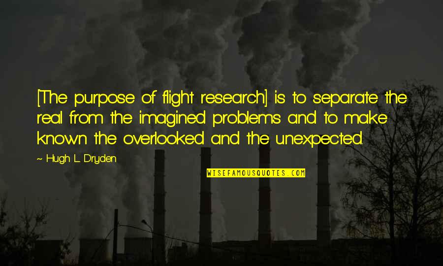 Overlooked Quotes By Hugh L. Dryden: [The purpose of flight research] is to separate