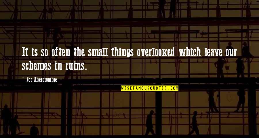 Overlooked Quotes By Joe Abercrombie: It is so often the small things overlooked