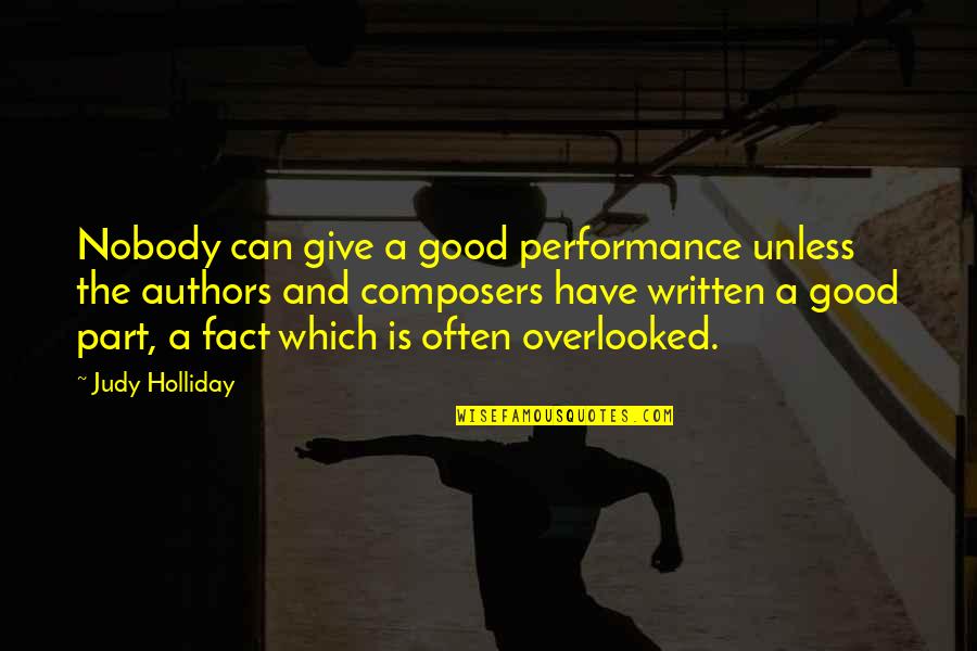 Overlooked Quotes By Judy Holliday: Nobody can give a good performance unless the
