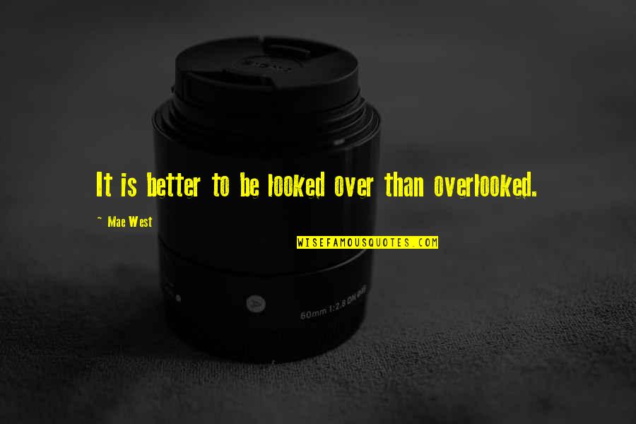 Overlooked Quotes By Mae West: It is better to be looked over than