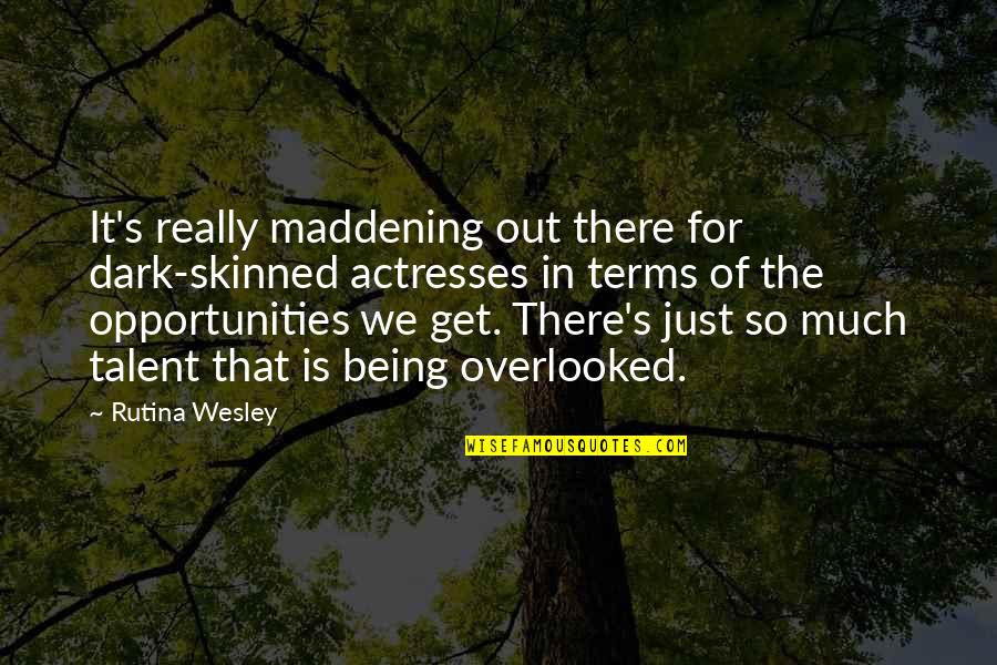 Overlooked Talent Quotes By Rutina Wesley: It's really maddening out there for dark-skinned actresses