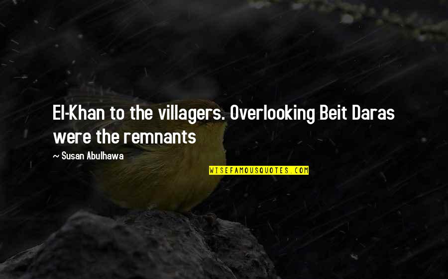 Overlooking Quotes By Susan Abulhawa: El-Khan to the villagers. Overlooking Beit Daras were