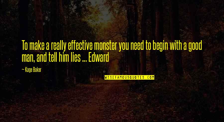 Overlooking The Mountains Quotes By Kage Baker: To make a really effective monster you need