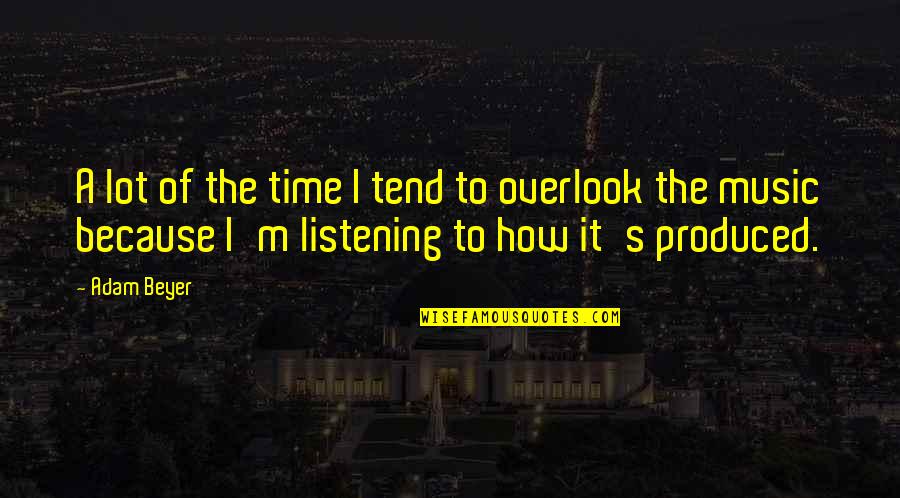 Overlook's Quotes By Adam Beyer: A lot of the time I tend to
