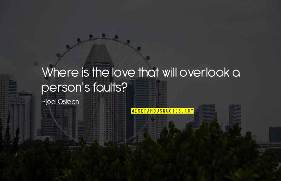 Overlook's Quotes By Joel Osteen: Where is the love that will overlook a