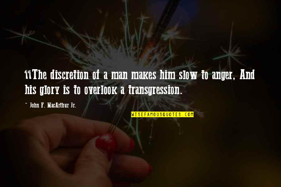 Overlook's Quotes By John F. MacArthur Jr.: 11The discretion of a man makes him slow