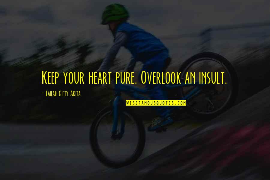 Overlook's Quotes By Lailah Gifty Akita: Keep your heart pure. Overlook an insult.