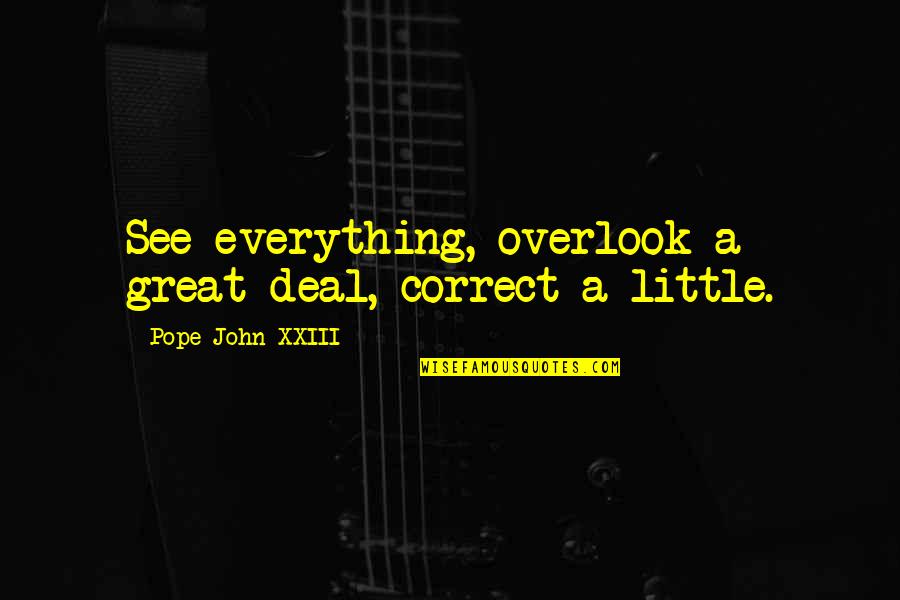 Overlook's Quotes By Pope John XXIII: See everything, overlook a great deal, correct a