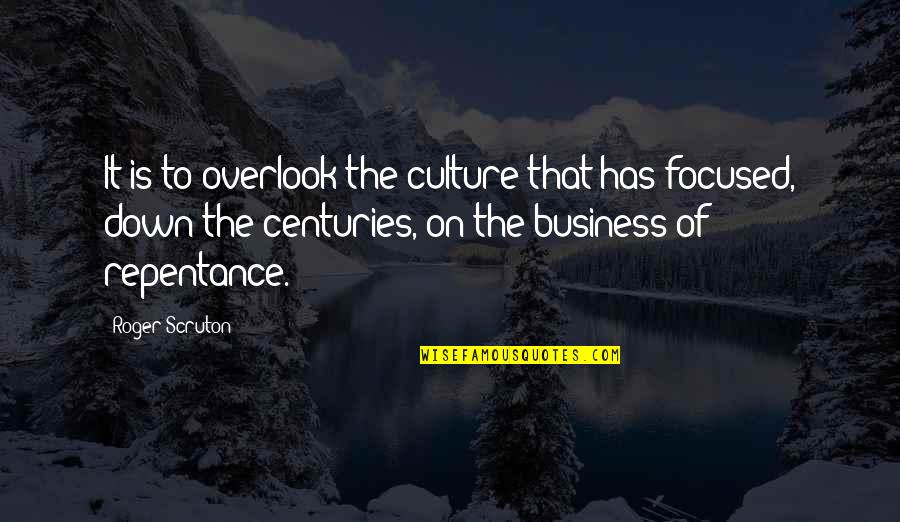 Overlook's Quotes By Roger Scruton: It is to overlook the culture that has