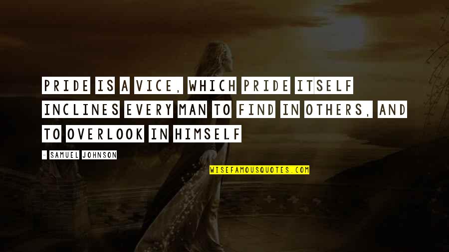 Overlook's Quotes By Samuel Johnson: Pride is a vice, which pride itself inclines