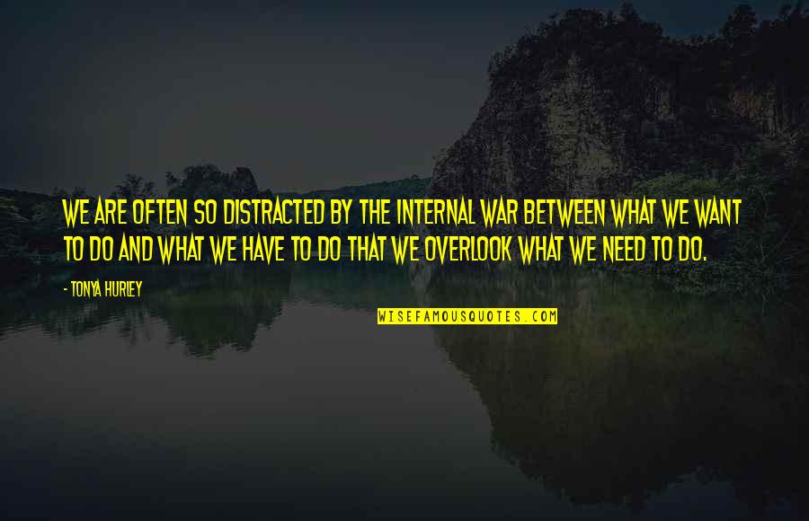 Overlook's Quotes By Tonya Hurley: We are often so distracted by the internal