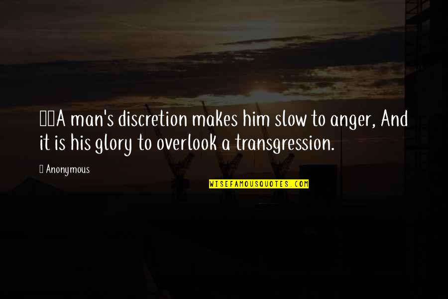 Overlook'st Quotes By Anonymous: 11A man's discretion makes him slow to anger,