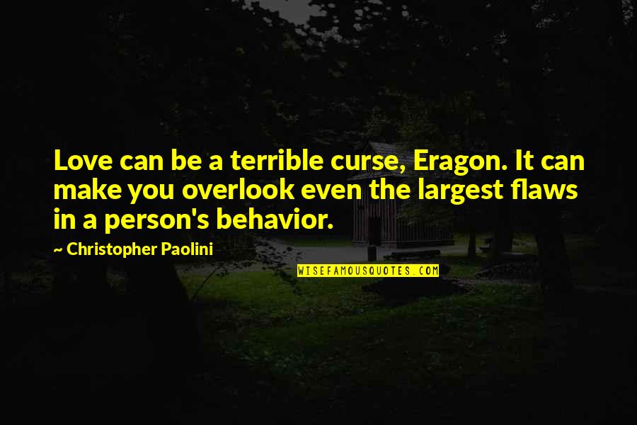 Overlook'st Quotes By Christopher Paolini: Love can be a terrible curse, Eragon. It