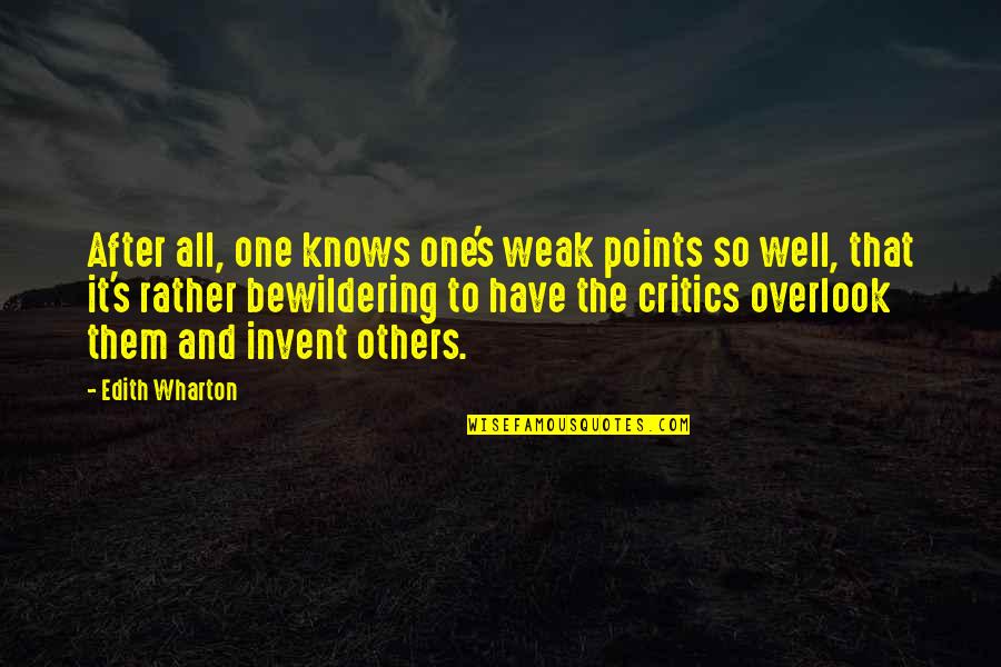 Overlook'st Quotes By Edith Wharton: After all, one knows one's weak points so
