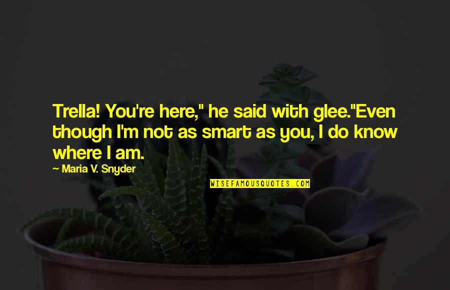 Overlord Light Quotes By Maria V. Snyder: Trella! You're here," he said with glee."Even though