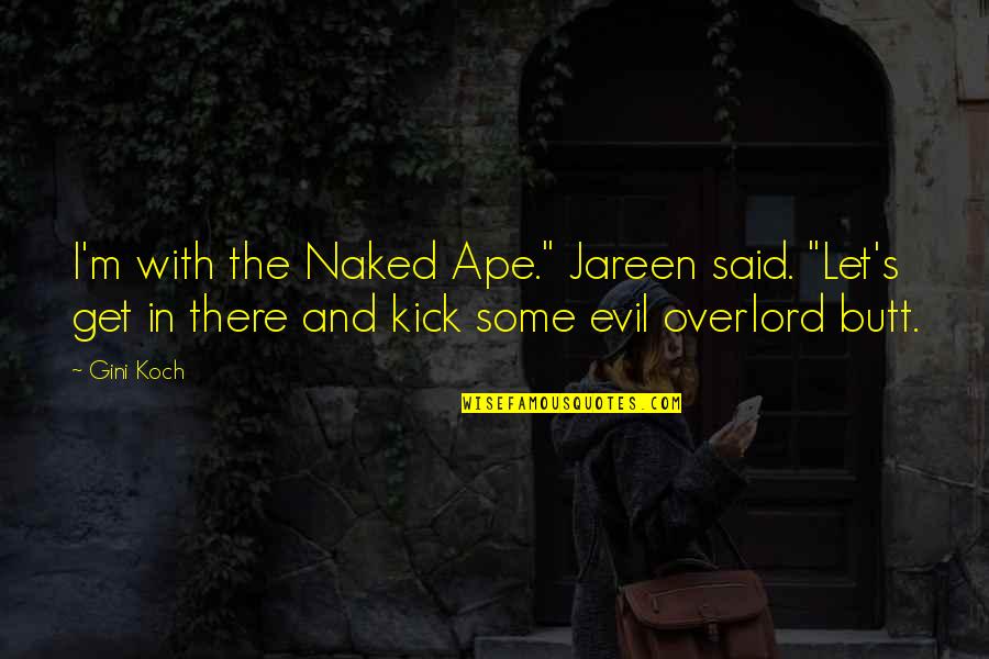 Overlord Quotes By Gini Koch: I'm with the Naked Ape." Jareen said. "Let's